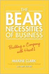 The Bear Necessities of Business: Building a Company with Heart - Maxine Clark, Amy Joyner