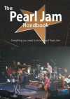 The Pearl Jam Handbook - Everything You Need to Know about Pearl Jam - Emily Smith