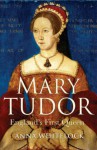 Mary Tudor: England's First Queen - Anna Whitelock