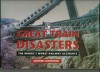 Great Train Disasters - The World's Worst Railway Accidents - Geoffrey Kichenside