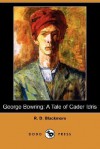 George Bowring: A Tale of Cader Idris (Dodo Press) - R.D. Blackmore