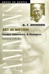 Set in Motion: Essays, Interviews, and Dialogues - A.R. Ammons, Zofia Burr