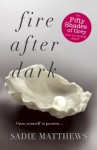 Fire After Dark: After Dark Book 1 - Sadie Matthews