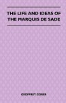 The Life and Ideas of the Marquis de Sade - Geoffrey Gorer