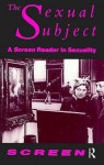 The Sexual Subject: Screen Reader in Sexuality - Mandy Merck