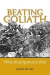 Beating Goliath: Why Insurgencies Win - Jeffrey Record