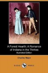 A Forest Hearth: A Romance of Indiana in the Thirties (Illustrated Edition) (Dodo Press) - Charles Major