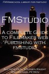 A Complete Guide to FileMaker Web Publishing with Fmstudio - Stephen Knight, Michael Petrov, Allyson Olm