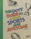 The Guys' Guide to Making Sports More Awesome - Eric Braun