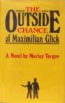 The Outside Chance Of Maximilian Glick - Morley Torgov