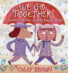 We Go Together!: A Curious Selection of Affectionate Verse - Calef Brown
