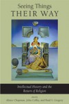 Seeing Things Their Way: Intellectual History and the Return of Religion - Alister Chapman, John Coffey, Brad S. Gregory