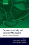 Context-Sensitivity and Semantic Minimalism: New Essays on Semantics and Pragmatics - Gerhard Preyer