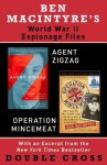 Ben Macintyre's World War II Espionage Files: Agent Zigzag, Operation Mincemeat - Ben Macintyre