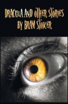 Dracula and Other Stories by Bram Stoker. (Complete and Unabridged). Includes Dracula, the Jewel of Seven Stars, the Man (Aka: The Gates of Life), the - Bram Stoker