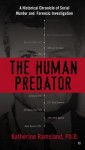 The Human Predator: A Historical Chronicle of Serial Murder and Forensic Investigation - Katherine Ramsland