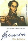 Vida De Bolivar - José Ignacio Garcia Hamilton