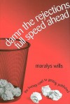 Damn The Rejections, Full Speed Ahead: The Bumpy Road To Getting Published - Maralys Wills