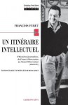 Un Itinéraire Intellectuel: L'historien Journaliste, De France Observateur Au Nouvel Observateur (1958 1997) - François Furet