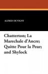 Chatterton; La Marechale D'Ancre; Quitte Pour La Peur; And Shylock - Alfred de Vigny