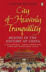 City of Heavenly Tranquility: Beijing in the History of China - Jasper Becker