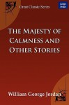 The Majesty of Calmness and Other Stories - William George Jordan