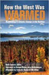 How the West Was Warmed: Responding to Climate Change in the Rockies - Beth Conover, Bill Ritter, John Hickenlooper