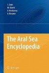 The Aral Sea Encyclopedia - Igor S. Zonn, M. Glantz, Aleksey N. Kosarev