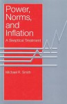 Power, Norms, and Inflation: A Skeptical Treatment - Michael Smith