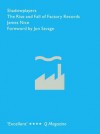 Shadowplayers: The Rise and Fall of Factory Records - James Nice