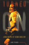 Turned On: A Biography of Henry Rollins - James Parker