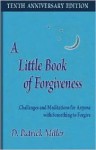 A Little Book of Forgiveness: Challenges and Meditations for Anyone with Something to Forgive - D. Patrick Miller