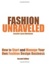 Fashion Unraveled: How to Start and Manage Your Own Fashion or Craft Design Business - Jennifer Lynne Matthews, Andrea Baker