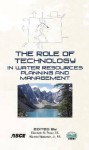 The Role of Technology in Water Resources Planning and Management - Elizabeth M. Perez, Warren Viessman Jr., Environmental and Water Resources Institute (U.S.)