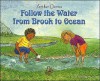 Follow the Water from Brook to Ocean - Arthur Dorros