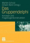 Das Gruppendelphi: Konzept Und Fragebogenkonstruktion - Marlen Schulz, Ortwin Renn