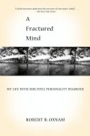 A Fractured Mind: My Life with Multiple Personality Disorder - Robert B. Oxnam