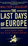 The Last Days of Europe: Epitaph for an Old Continent - Walter Laqueur