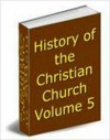 History of the Christian Church, Volume V: The Middle Ages. A.D. 1049-1294. - Philip Schaff