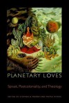 Planetary Loves: Spivak, Postcoloniality, and Theology - Stephen D. Moore, Mayra Rivera