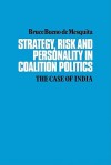 Strategy, Risk, And Personality In Coalition Politics: The Case Of India - Bruce Bueno De Mesquita