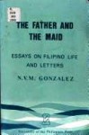 The Father and the Maid: Essays on Filipino Life and Letters - N.V.M. Gonzalez