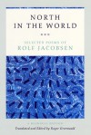 North in the World: Selected Poems - Rolf Jacobsen, Roger Greenwald