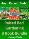 Raised Bed Gardening: 3 Books bundle on Growing Vegetables In Raised Beds. - James Paris