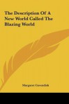 The Description of a New World Called the Blazing World - Margaret Cavendish