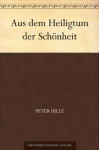 Aus dem Heiligtum der Schönheit (German Edition) - Peter Hille