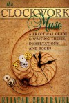 The Clockwork Muse: A Practical Guide to Writing Theses, Dissertations & Books - Eviatar Zerubavel