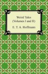 Weird Tales (Volumes I and II): 1-2 - E.T.A. Hoffmann, J.T. Bealby