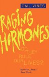 Raging Hormones: Do They Rule Our Lives? - Gail Vines