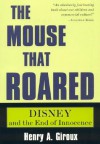 The Mouse That Roared: Disney and the End of Innocence (Culture and Education Series) - Henry A. Giroux